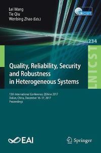 Cover image for Quality, Reliability, Security and Robustness in Heterogeneous Systems: 13th International Conference, QShine 2017, Dalian, China, December 16 -17, 2017, Proceedings