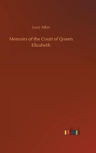 Memoirs of the Court of Queen Elizabeth