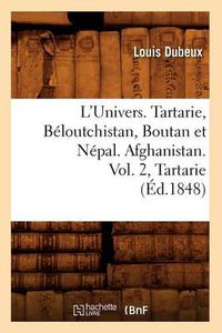 Cover image for L'Univers. Tartarie, Beloutchistan, Boutan Et Nepal. Afghanistan. Vol. 2, Tartarie (Ed.1848)