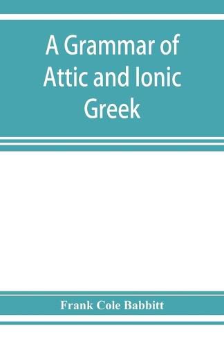 Cover image for A grammar of Attic and Ionic Greek