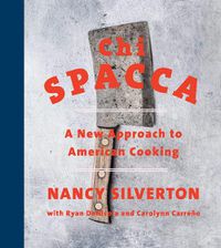 Cover image for Chi Spacca: A New Approach to American Cooking
