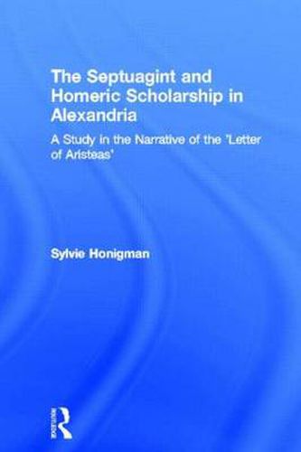 Cover image for The Septuagint and Homeric Scholarship in Alexandria: A study in the narrative of the Letter of Aristeas