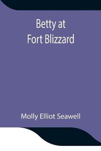 Cover image for Betty at Fort Blizzard