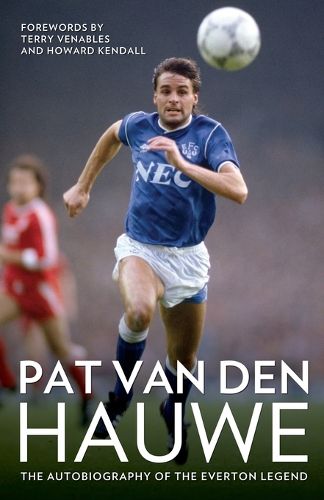 Cover image for Pat Van Den Hauwe: The Autobiography of the Everton Legend