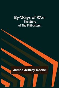 Cover image for By-Ways of War: The Story of the Filibusters