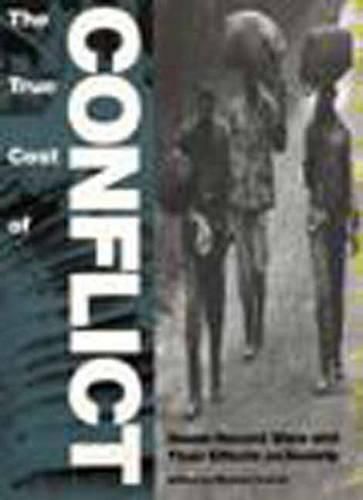 Cover image for The True Cost of Conflict: Seven Recent Wars and Their Effects on Society