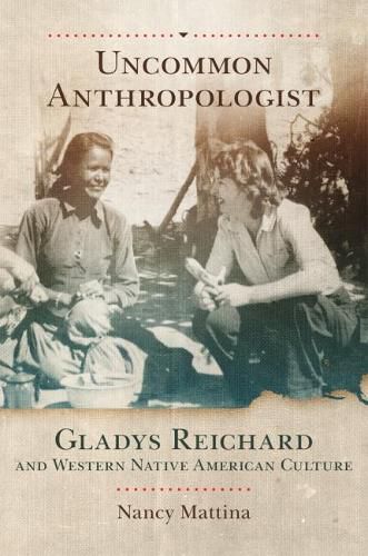 Cover image for Uncommon Anthropologist: Gladys Reichard and Western Native American Culture