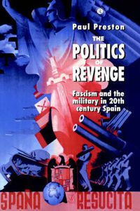 Cover image for The Politics of Revenge: Fascism and the Military in 20th-century Spain