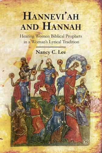 Cover image for Hannah and Hannevi'ah: Hearing Women Biblical Prophets in a Woman's Lyrical Tradition