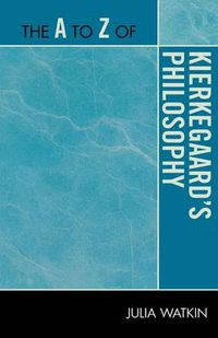 Cover image for The A to Z of Kierkegaard's Philosophy