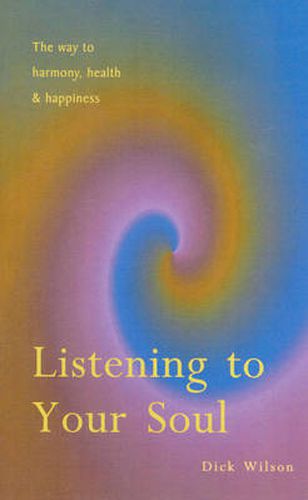 Cover image for Listening To Your Soul: The Way to Harmony, Health & Happiness