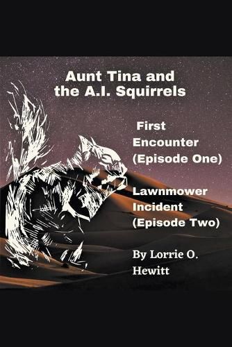 Cover image for Aunt Tina and the A.I. Squirrels First Encounter (Episode One) Lawnmower Incident (Episode Two)