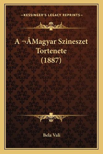 Cover image for A Magyar Szineszet Tortenete (1887)