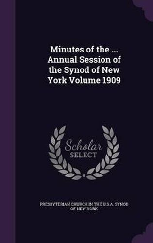 Cover image for Minutes of the ... Annual Session of the Synod of New York Volume 1909