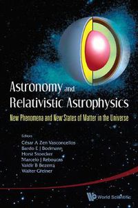 Cover image for Astronomy And Relativistic Astrophysics: New Phenomena And New States Of Matter In The Universe - Proceedings Of The Third Workshop (Iwara07)