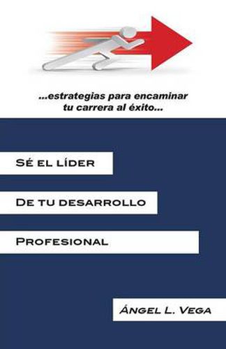 Cover image for Se El Lider de Tu Desarrollo Profesional: Estrategias Para Encaminar Tu Carrera Al Exito