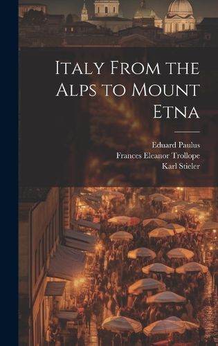 Cover image for Italy From the Alps to Mount Etna