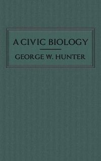 Cover image for A Civic Biology: The Original 1914 Edition at the Heart of the Scope's Monkey Trial