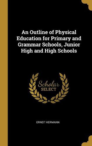 Cover image for An Outline of Physical Education for Primary and Grammar Schools, Junior High and High Schools