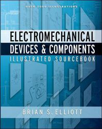 Cover image for Electromechanical Devices & Components Illustrated Sourcebook