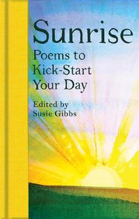 Cover image for Sunrise: Poems to Kick-Start Your Day