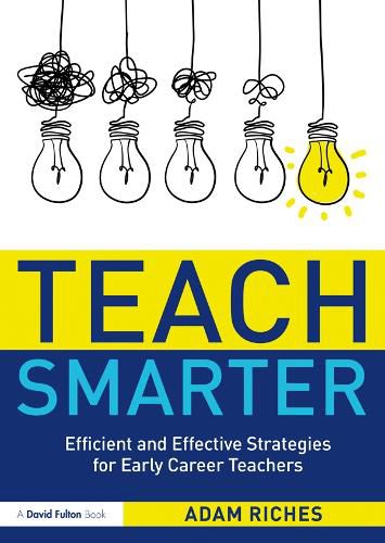 Cover image for Teach Smarter: Efficient and Effective Strategies for Early Career Teachers