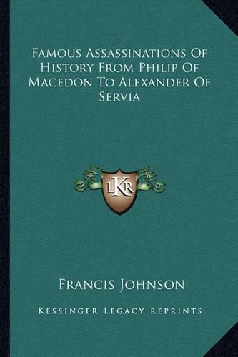 Cover image for Famous Assassinations of History from Philip of Macedon to Alexander of Servia