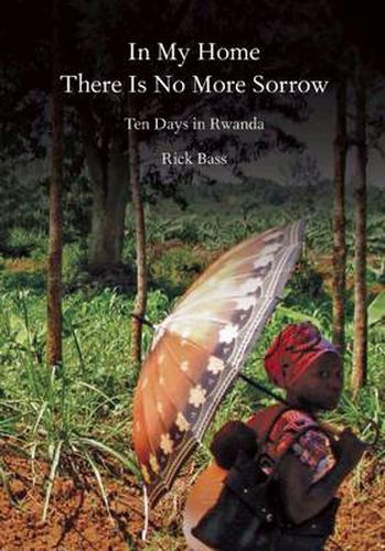 Cover image for In My Home There is No More Sorrow: Ten Days in Rwanda