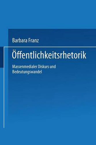 OEffentlichkeitsrhetorik: Massenmedialer Diskurs Und Bedeutungswandel