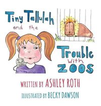 Cover image for Tiny Tallulah and The Trouble With Zoos