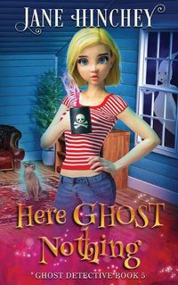 Cover image for Here Ghost Nothing: A Ghost Detective Paranormal Cozy Mystery #5