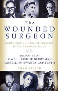 Cover image for The Wounded Surgeon: Confessions and Transformations in Six American Poets