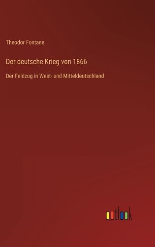 Cover image for Der deutsche Krieg von 1866: Der Feldzug in West- und Mitteldeutschland