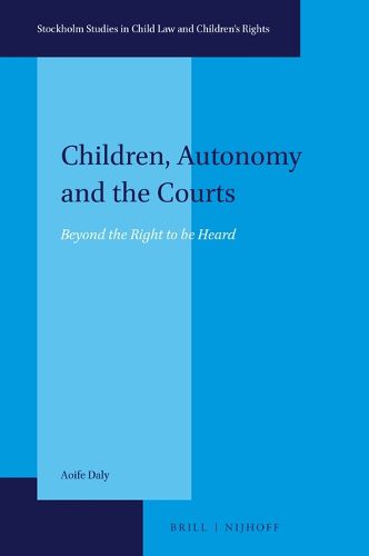 Cover image for Children, Autonomy and the Courts: Beyond the Right to be Heard
