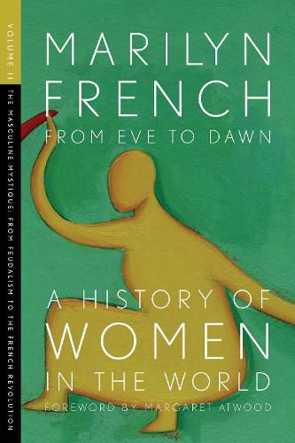 From Eve To Dawn, A History In Of Women In The World, Volume Ii: The Masculine Mystique: From Feudalism to the French Revolution