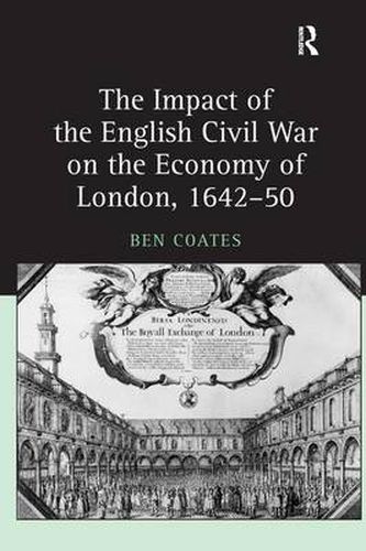 Cover image for The Impact of the English Civil War on the Economy of London, 1642-50