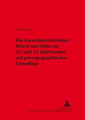 Cover image for Die Kreuzfahrerbistuemer Beirut Und Sidon Im 12. Und 13. Jahrhundert Auf Prosopographischer Grundlage