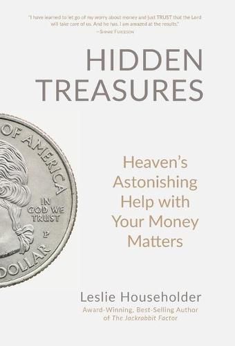 Hidden Treasures: Heaven's Astonishing Help with Your Money Matters