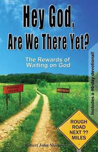 Cover image for Hey God, Are We There Yet?: The Rewards of Waiting on God