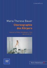 Cover image for Choreographie Des Koerpers: Interart in Pedro Almodovars Film  Sprich Mit Ihr