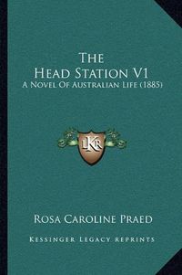 Cover image for The Head Station V1: A Novel of Australian Life (1885)