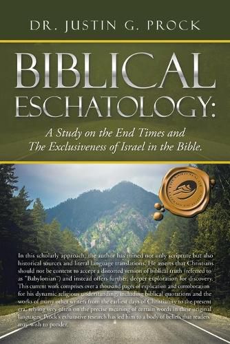 Cover image for Biblical Eschatology: A Study on the End Times and the Exclusiveness of Israel in the Bible.