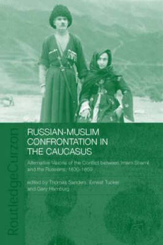 Cover image for Russian-Muslim Confrontation in the Caucasus: Alternative Visions of the Conflict between Imam Shamil and the Russians, 1830-1859