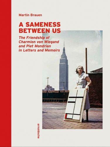 Cover image for A Sameness Between Us: The Friendship of Charmion von Wiegand and Piet Mondrian in Letters and Memoirs