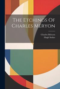 Cover image for The Etchings Of Charles Meryon