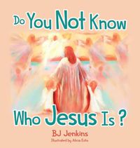 Cover image for Do You Not Know Who Jesus Is?