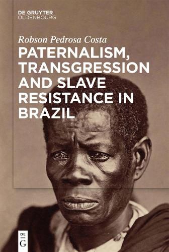 Cover image for Paternalism, Transgression and Slave Resistance in Brazil