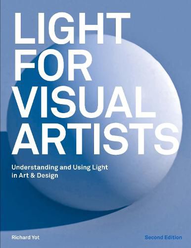 Cover image for Light for Visual Artists Second Edition: Understanding and Using Light in Art & Design