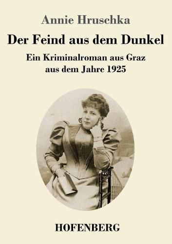 Cover image for Der Feind aus dem Dunkel: Ein Kriminalroman aus Graz aus dem Jahre 1925