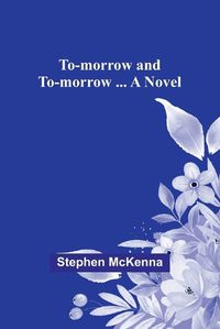 Cover image for To-morrow and to-morrow ... a novel